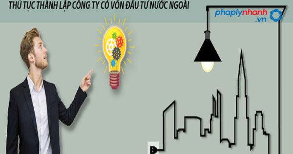 Cá nhân nước ngoài có được mở công ty tại Việt Nam hay không? 2 Điều kiện thành lập công ty có vốn đầu tư nước ngoài -tư vấn, đầu tư nước ngoài