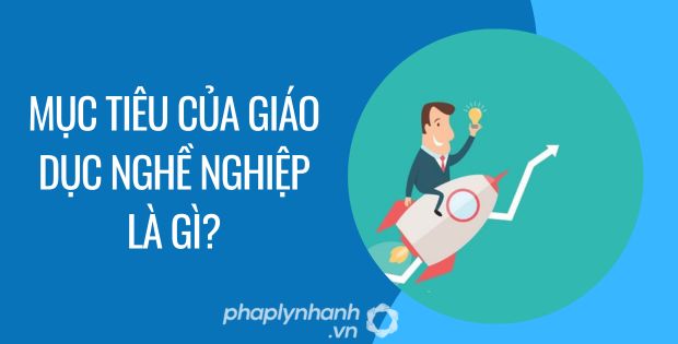 mục tiêu của giáo dục nghề nghiệp là gì - Tư vấn hỗ trợ phaplynhanh
