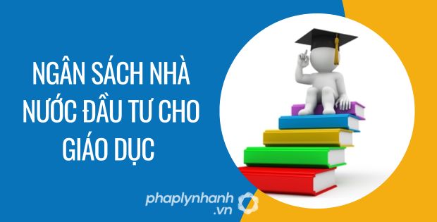 NGÂN SÁCH NHÀ NƯỚC ĐẦU TƯ CHO GIÁO DỤC 1 ngân sách nhà nước đầu tư cho giáo dục - Tư vấn hỗ trợ phaplynhanh