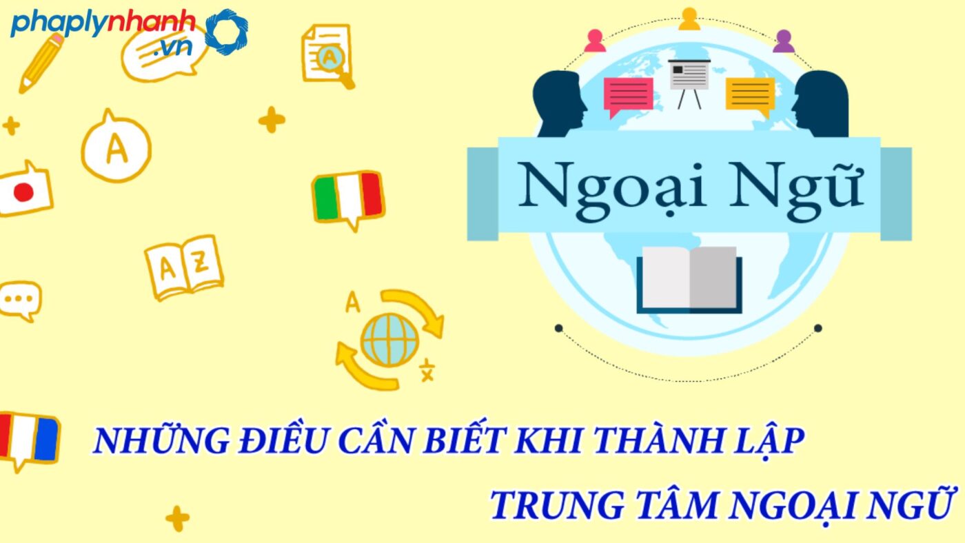 Điều kiện thành lập trung tâm ngoại ngữ gồm những điều kiện nào?-tư vấn, hỗ trợ pháp lý nhanh