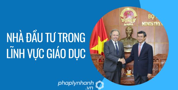 NHÀ ĐẦU TƯ TRONG LĨNH VỰC GIÁO DỤC 1 nhà đầu tư trong lĩnh vực giáo dục - Tư vấn hỗ trợ phaplynhanh