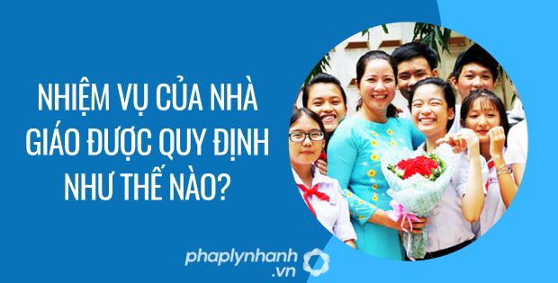 nhiệm vụ của nhà giáo được quy định như thế nào - Tư vấn hỗ trợ phaplynhanh