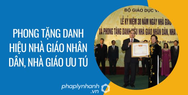 PHONG TẶNG DANH HIỆU NHÀ GIÁO NHÂN DÂN, NHÀ GIÁO ƯU TÚ 1 phong tặng danh hiệu nhà giáo nhân dân, nhà giáo ưu tú - Tư vấn hỗ trợ phaplynhanh