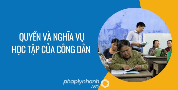 QUYỀN VÀ NGHĨA VỤ HỌC TẬP CỦA CÔNG DÂN ĐƯỢC QUY ĐỊNH NHƯ THẾ NÀO? 1 quyền và nghĩa vụ học tập của công dân - Tư vấn hỗ trợ phaplynhanh