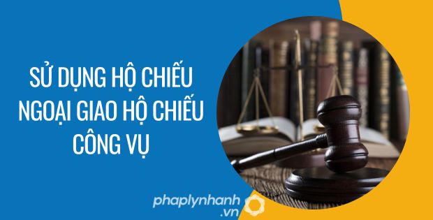 sử dụng hộ chiếu ngoại giao hộ chiếu công vụ - Tư vấn hỗ trợ phaplynhanh