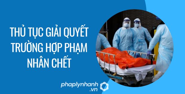 thủ tục giải quyết trường hợp phạm nhân chết - Tư vấn hỗ trợ phaplynhanh