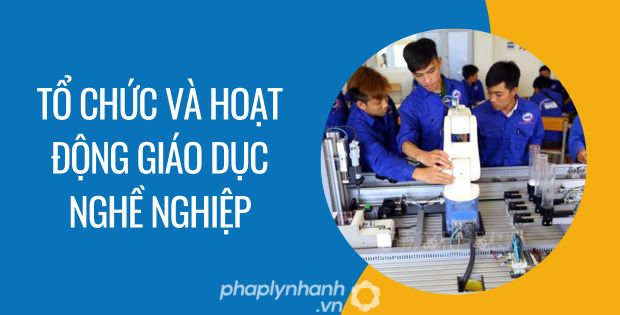 TỔ CHỨC VÀ HOẠT ĐỘNG GIÁO DỤC NGHỀ NGHIỆP 1 tổ chức và hoạt động giáo dục nghề nghiệp - Tư vấn hỗ trợ phaplynhanh