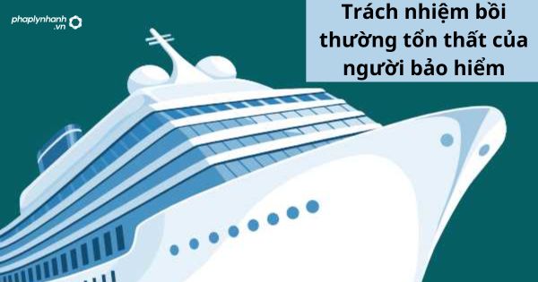 Quy định về trách nhiệm bồi thường tổn thất của người bảo hiểm 1 Quy định về trách nhiệm bồi thường tổn thất của người bảo hiểm