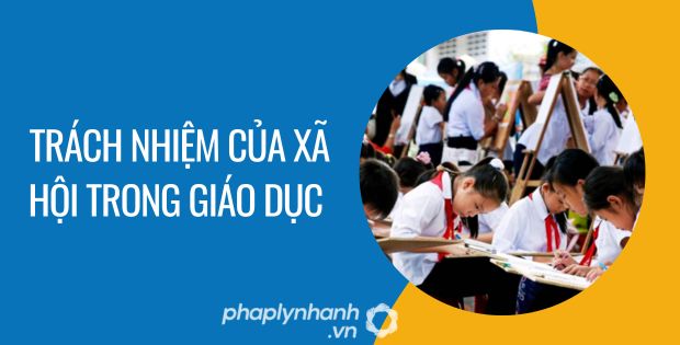 TRÁCH NHIỆM CỦA XÃ HỘI TRONG GIÁO DỤC 1 trách nhiệm của xã hội trong giáo dục - Tư vấn hỗ trợ phaplynhanh