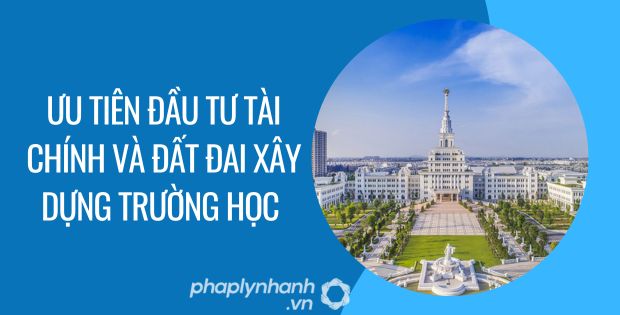ưu tiên đầu tư tài chính và đất đai xây dựng trường học - Tư vấn hỗ trợ phaplynhanh