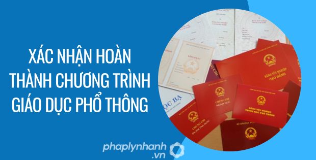 xác nhận hoàn thành chương trình giáo dục phổ thông - Tư vấn hỗ trợ phaplynhanh