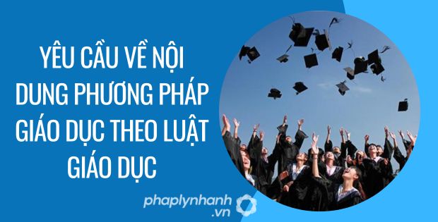yêu cầu về nội dung phương pháp giáo dục theo luật giáo dục - Tư vấn hỗ trợ phaplynhanh
