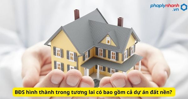 BĐS hình thành trong tương lai có bao gồm cả dự án đất nền? 1 BĐS hình thành trong tương lai có bao gồm cả dự án đất nền
