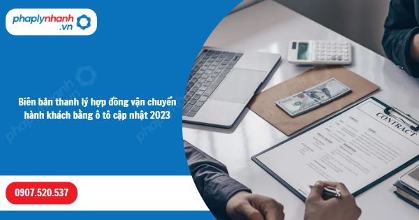 Biên bản thanh lý hợp đồng vận chuyển hành khách bằng ô tô cập nhật 2023 1 Biên bản thanh lý hợp đồng vận chuyển hành khách bằng ô tô cập nhật 2023-Hỗ trợ, tư vấn pháp lý nhanh