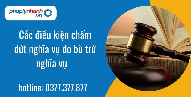Các điều kiện chấm dứt nghĩa vụ do bù trừ nghĩa vụ 1 Các điều kiện chấm dứt nghĩa vụ do bù trừ nghĩa vụ - Tư vấn hỗ trợ phaplynhanh