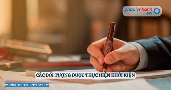 Các đối tượng của Bộ luật tố tụng dân sự được áp dụng 1 Các đối tượng được thực hiện khởi kiện - Tư vấn, hỗ trợ pháp lý nhanh