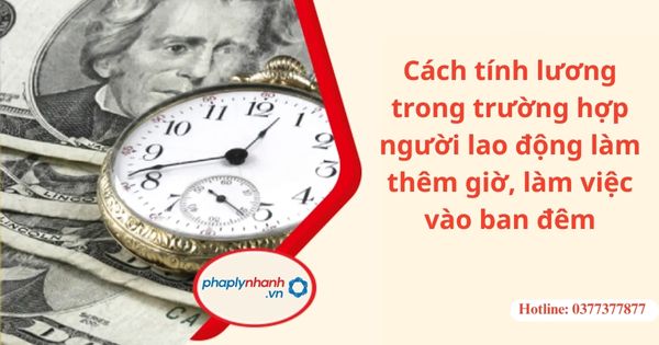 Cách tính lương trong trường hợp người lao động làm thêm giờ, làm việc vào ban đêm? 1 Cách tính lương trong trường hợp người lao động làm thêm giờ, làm việc vào ban đêm?