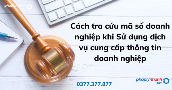 Cách tra cứu mã số doanh nghiệp khi Sử dụng dịch vụ cung cấp thông tin doanh nghiệp - tư vấn hỗ trợ pháp lý nhanh