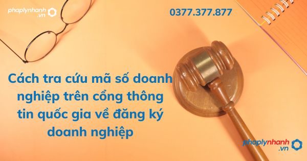 Cách tra cứu mã số doanh nghiệp trên cổng thông tin quốc gia về đăng ký doanh nghiệp 1 Cách tra cứu mã số doanh nghiệp trên cổng thông tin quốc gia về đăng ký doanh nghiệp - tư vấn hỗ trợ pháp lý nhanh