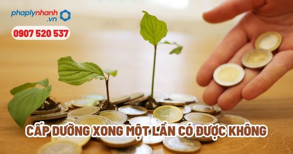 Cấp dưỡng xong một lần có được không? 1 Cấp dưỡng xong một lần có được không - Tư vấn, hỗ trợ pháp lý nhanh