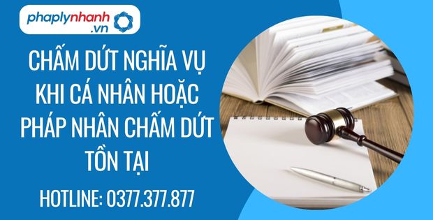 Chấm dứt nghĩa vụ khi cá nhân hoặc pháp nhân chấm dứt tồn tại - Tư vấn hỗ trợ phaplynhanh