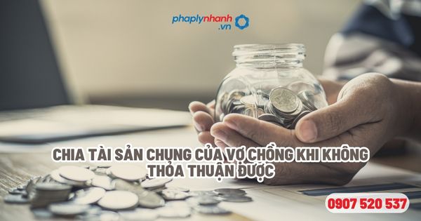 Chia tài sản chung của vợ chồng? 1 Chia tài sản chung của vợ chồng khi không thỏa thuận được - Tư vấn, hỗ trợ pháp lý nhanh
