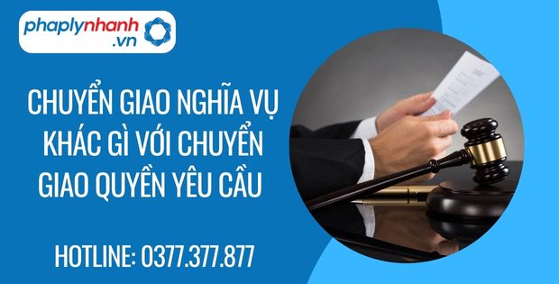 Chuyển giao nghĩa vụ khác gì so với chuyển giao quyền yêu cầu 1 Chuyển giao nghĩa vụ khác gì với chuyển giao quyền yêu cầu - Tư vấn hỗ trợ phaplynhanh