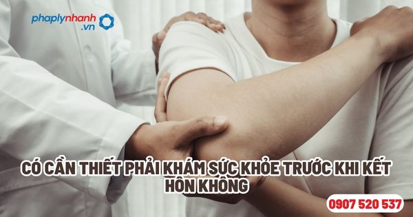 Có nên khám sức khỏe trước khi kết hôn không? 1 Có cần thiết phải khám sức khỏe trước khi kết hôn không - Tư vấn, hỗ trợ pháp lý nhanh