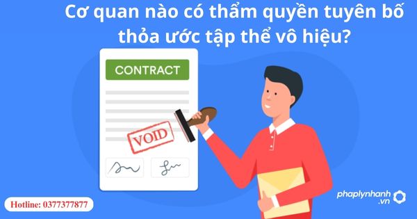 Cơ quan nào có thẩm quyền tuyên bố thỏa ước lao động tập thể vô hiệu? 1 Cơ quan nào có thẩm quyền tuyên bố thỏa ước lao động tập thể vô hiệu?