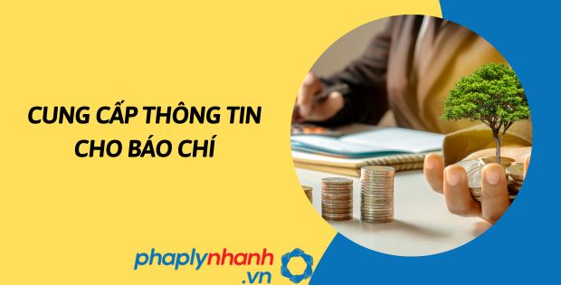 Cung cấp thông tin cho báo chí được quy định như thế nào? 1 Cung cấp thông tin cho báo chí - hỗ trợ, tư vấn pháp lý nhanh