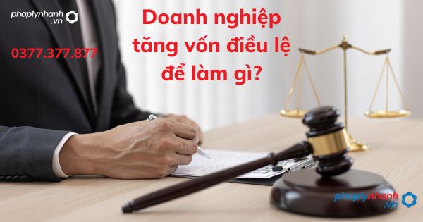 Doanh nghiệp tăng vốn điều lệ để làm gì? 1 Doanh nghiệp tăng vốn điều lệ để làm gì - tư vấn hỗ trợ pháp lý nhanh