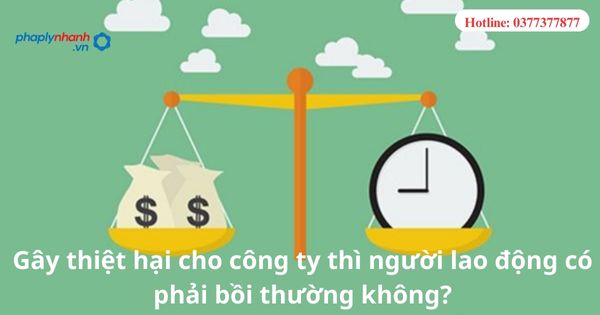 Gây thiệt hại cho công ty thì người lao động có phải bồi thường thiệt hại không? 1 Gây thiệt hại cho công ty thì người lao động có phải bồi thường thiệt hại không?