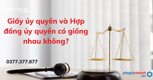 Giấy ủy quyền và Hợp đồng ủy quyền có giống nhau không - tư vấn hỗ trợ pháp lý nhanh