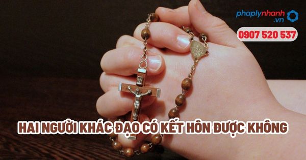 Nam nữ khác đạo có kết hôn được không? 1 Nam nữ khác đạo có kết hôn được không - Tư vấn, hỗ trợ pháp lý nhanh