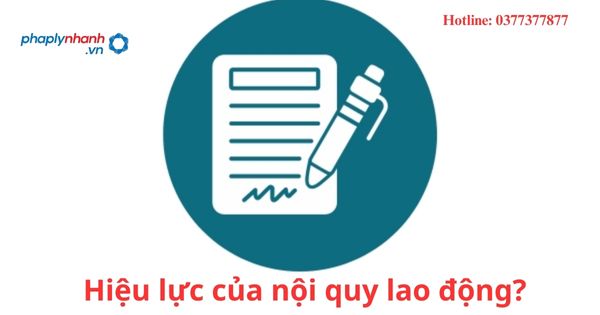 Hiệu lực của nội quy lao động? 1 Hiệu lực của nội quy lao động?
