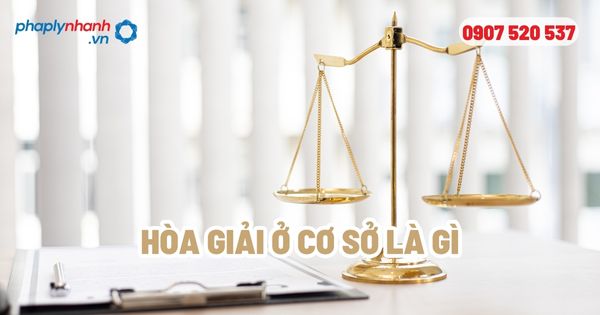 Hòa giải ở cơ sở hiểu như thế nào? 1 Hòa giải ở cơ sở là gì - Tư vấn, hỗ trợ pháp lý nhanh