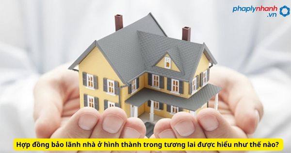 Hợp đồng bảo lãnh nhà ở hình thành trong tương lai được hiểu như thế nào? 1 Hợp đồng bảo lãnh nhà ở hình thành trong tương lai được hiểu như thế nào