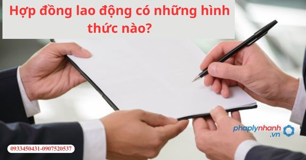 Hợp đồng lao động có những hình thức nào? 1 Hợp đồng lao động có những hình thức nào?