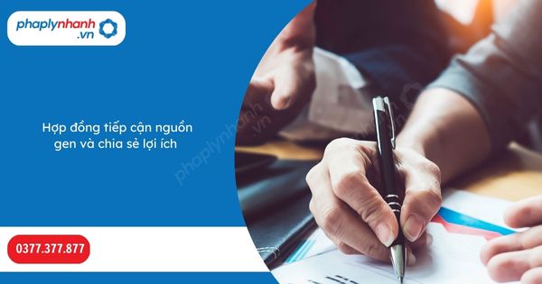 Hợp đồng tiếp cận nguồn gen và chia sẻ lợi ích-Hỗ trợ, tư vấn pháp lý nhanh