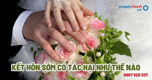 Việc kết hôn sớm có tác hại như thế nào? 1 Kết hôn sớm có tác hại như thế nào - Tư vấn, hỗ trợ pháp lý nhanh