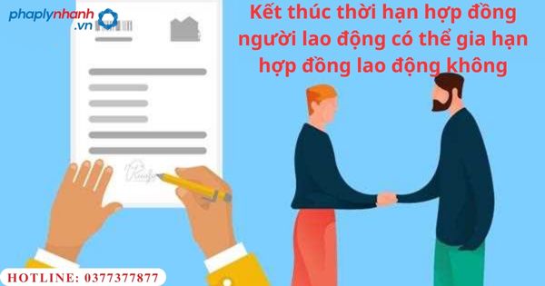 Được gia hạn hợp đồng lao động sau khi hết thời hạn hợp đồng không?