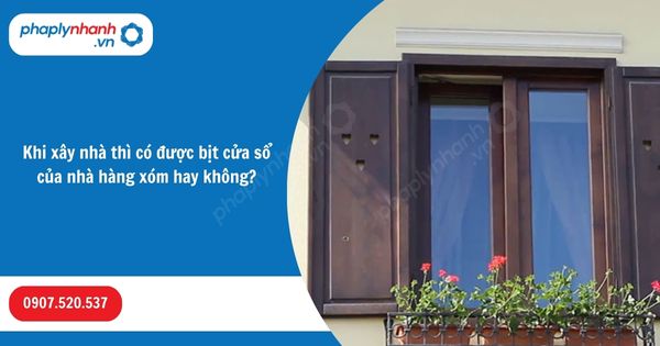 Khi xây nhà thì có được bịt cửa sổ của nhà hàng xóm hay không? 1 Khi xây nhà thì có được bịt cửa sổ của nhà hàng xóm hay không-Hỗ trợ, tư vấn pháp lý nhanh