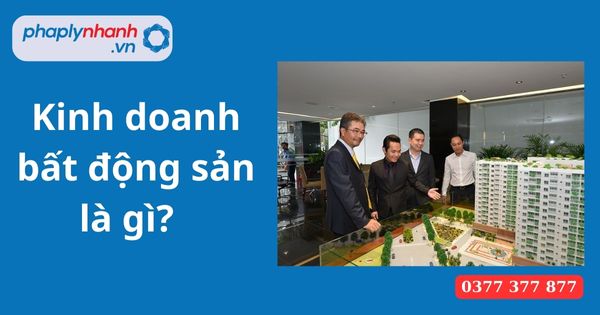 Kinh doanh bất động sản là gì? 1 Kinh doanh bất động sản là gì