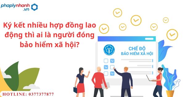 Ký kết nhiều hợp đồng lao động thì ai là người đóng bảo hiểm xã hội?