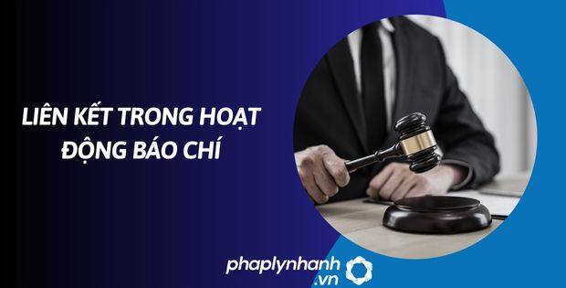 Liên kết trong hoạt động báo chí như thế nào? 1 Liên kết trong hoạt động báo chí - hỗ trợ, tư vấn pháp lý nhanh