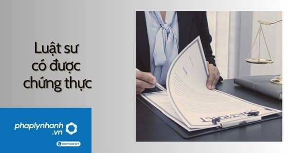 Luật sư có được làm chứng, chứng thực? 7 Luật sư có được chứng thực