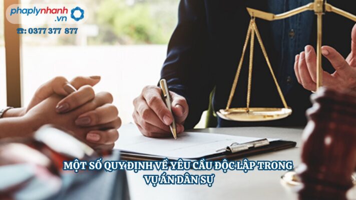 MỘT SỐ QUY ĐỊNH VỀ YÊU CẦU ĐỘC LẬP TRONG VỤ ÁN DÂN SỰ 2 MỘT SỐ QUY ĐỊNH VỀ YÊU CẦU ĐỘC LẬP TRONG VỤ ÁN DÂN SỰ - Tư vấn, hỗ trợ pháp lý nhanh