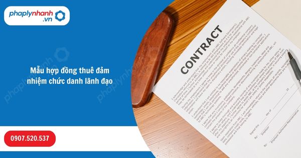 Mẫu hợp đồng thuê đảm nhiệm chức danh lãnh đạo 1 Mẫu hợp đồng thuê đảm nhiệm chức danh lãnh đạo-Hỗ trợ, tư vấn pháp lý nhanh