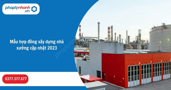 Mẫu hợp đồng xây dựng nhà xưởng cập nhật 2023 1 Mẫu hợp đồng xây dựng nhà xưởng cập nhật 2023-Hỗ trợ, tư vấn pháp lý nhanh