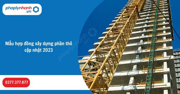 Mẫu hợp đồng xây dựng phần thô cập nhật 2023 1 Mẫu hợp đồng xây dựng phần thô cập nhật 2023-Hỗ trợ, tư vấn pháp lý nhanh